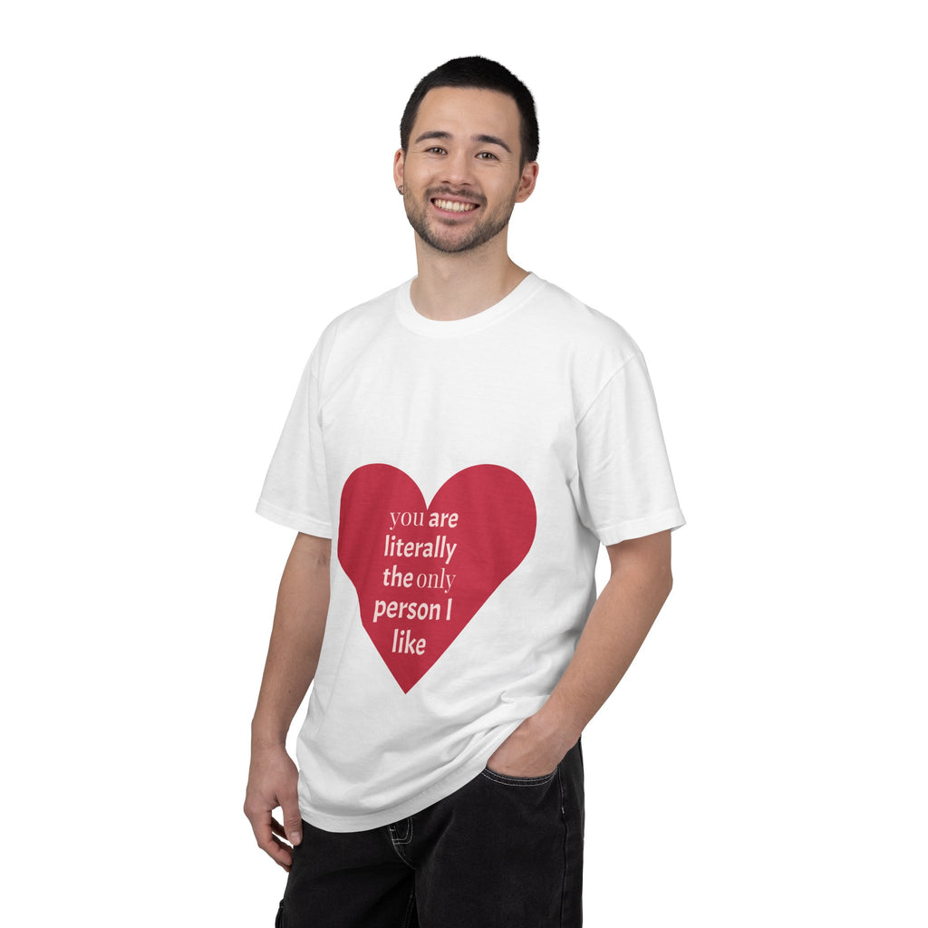 You Are Literally The Only Person I Like — Funny Graphic Tee